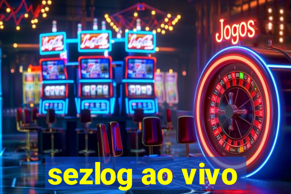 sezlog ao vivo